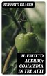 Il frutto acerbo: Commedia in tre atti... - Bild 1