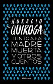 Junto a la madre muerta y otros cuentos (eBook, ePUB)