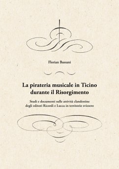 La pirateria musicale in Ticino durante il Risorgimento (eBook, ePUB) - Bassani, Florian