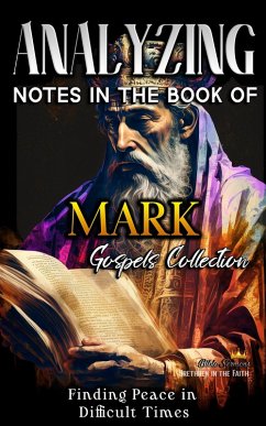 Analyzing Notes in the Book of Mark: Finding Peace in Difficult Times (Notes in the New Testament, #2) (eBook, ePUB) - Sermons, Bible