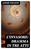 L'invasore: dramma in tre atti (eBook, ePUB)