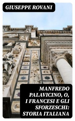 Manfredo Palavicino, o, I Francesi e gli Sforzeschi: Storia Italiana (eBook, ePUB) - Rovani, Giuseppe