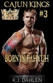 Born In Fahyuh (Cajun Kings, #3) (eBook, ePUB) Born In Fahyuh (Cajun Kings, #3) (eBook, ePUB)