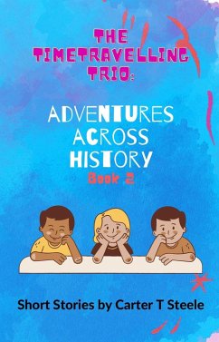 Cover The Time-Travelling Trio: Adventure Stories Across History (eBook, ePUB)