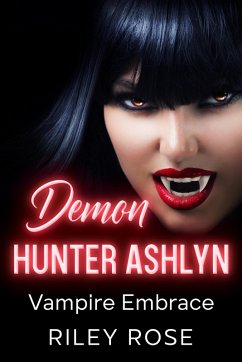 Cover Demon Hunter Ashlyn: Vampire Embrace (Sexy Demon Hunter Series, #4) (eBook, ePUB)