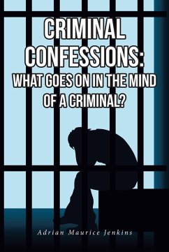 Criminal Confessions: What Goes on in the Mind of a Criminal? (eBook, ePUB) - Jenkins, Adrian Maurice