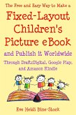 The Free and Easy Way to Make a Fixed-Layout Children's Picture eBook and Publish it Worldwide through Draft2Digital, Google Play, and Amazon Kindle (eBook, ePUB)