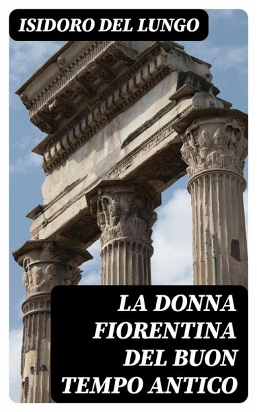 La donna fiorentina del buon tempo antico (eBook, ePUB) La donna fiorentina del buon tempo antico (eBook, ePUB)