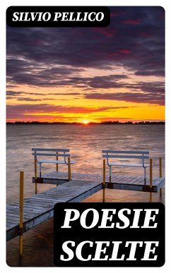 Poesie scelte (eBook, ePUB) - Pellico, Silvio