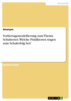 Vorhersagemodellierung zum Thema Schulnoten. Welche Prädiktoren tragen zum Schulerfolg bei? (eBook, PDF)