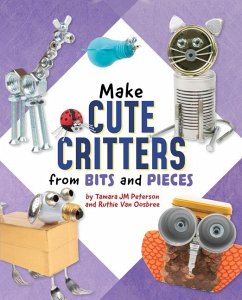 Make Cute Critters from Bits and Pieces - Oosbree, Ruthie van; Peterson, Tamara Jm