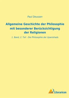 Allgemeine Geschichte der Philosophie mit besonderer Berücksichtigung der Religionen - Deussen, Paul