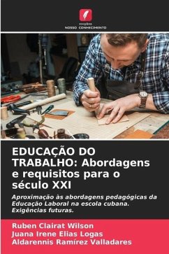 EDUCAÇÃO DO TRABALHO: Abordagens e requisitos para o século XXI - Clairat Wilson, Rubén;Elías Logas, Juana Irene;Ramírez Valladares, Aldarennis