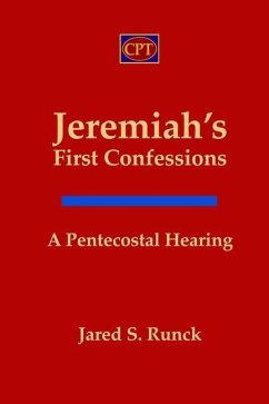 Jeremiah's First Confessions: A Pentecostal Hearing - Runck, Jared S.