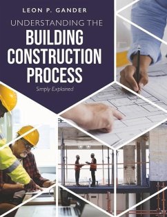 Understanding the Building Construction Process: Simply Explained - Gander, Leon P.