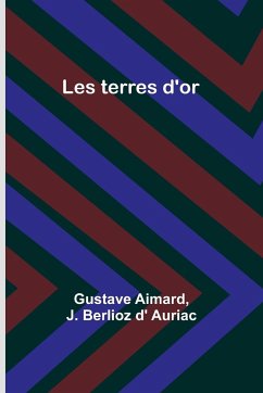 Les terres d'or - Aimard, Gustave; Berlioz D' Auriac, J.