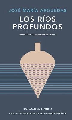 Los Ríos Profundos (Edición Conmemorativa) / Deep Rivers. Commemorative Edition - Arguedas, José María