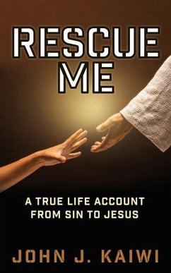 Rescue Me: A True Life Account from Sin to Jesus - Kaiwi, John J.