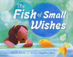 The Fish of Small Wishes - Arnold, Elana K.