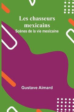 Les chasseurs mexicains - Aimard, Gustave