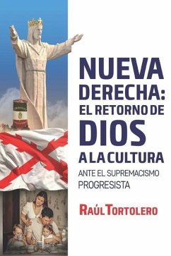 La nueva derecha: el retorno de Dios a la cultura: Ante el supremacismo progresista - Tortolero Crespo, Raúl