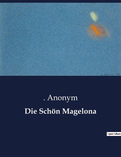 Die Schön Magelona - Anonym, . .