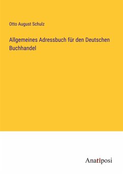 Allgemeines Adressbuch für den Deutschen Buchhandel - Schulz, Otto August