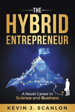 The Hybrid Entrepreneur: A Novel Career in Science and Business - Scanlon, Kevin