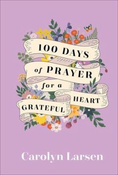 100 Days of Prayer for a Grateful Heart - Larsen, Carolyn