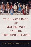The Last Kings of Macedonia and the Triumph of Rome (eBook, ePUB)
