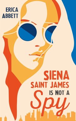 Siena Saint James Is Not a Spy (eBook, ePUB) - Abbett, Erica