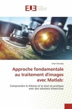 Approche fondamentale au traitement d'images avec Matlab: - Elawady, Iman