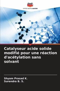 Catalyseur acide solide modifié pour une réaction d'acétylation sans solvant - K., Shyam Prasad;B. S., Surendra
