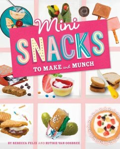 Mini Snacks to Make and Munch - Felix, Rebecca; Oosbree, Ruthie van