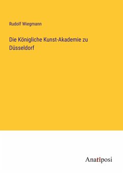 Die Königliche Kunst-Akademie zu Düsseldorf - Wiegmann, Rudolf