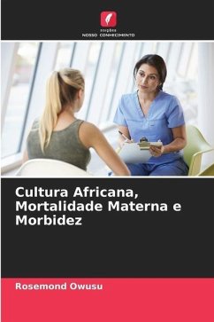 Cultura Africana, Mortalidade Materna e Morbidez - Owusu, Rosemond