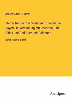 Blätter für Rechtsanwendung zunächst in Bayern, in Verbindung mit Christian Carl Glück und Carl Friedrich Dollmann - Seuffert, Johann Adam