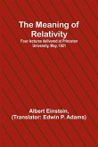 The Meaning of Relativity; Four lectures delivered at Princeton University, May, 1921