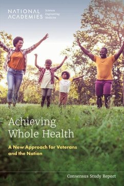 Achieving Whole Health - National Academies of Sciences Engineering and Medicine; Health And Medicine Division; Board On Health Care Services; Committee on Transforming Health Care to Create Whole Health Strategies to Assess Scale and Spread the Whole Person Approach to Health