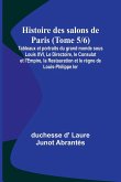 Histoire des salons de Paris (Tome 5/6); Tableaux et portraits du grand monde sous Louis XVI, Le Directoire, le Consulat et l'Empire, la Restauration et le règne de Louis-Philippe Ier