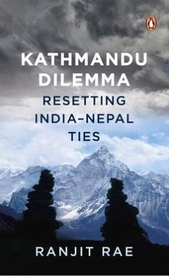 Kathmandu Dilemma: Resetting India-Nepal Ties - Rae, Ranjit