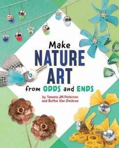 Make Nature Art from Odds and Ends - Oosbree, Ruthie van; Peterson, Tamara Jm