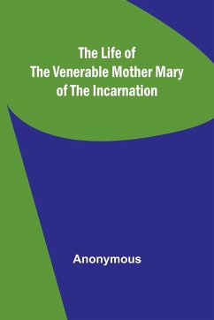 The Life of the Venerable Mother Mary of the Incarnation - Anonymous