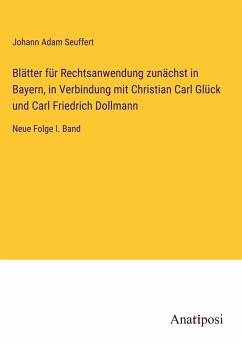 Blätter für Rechtsanwendung zunächst in Bayern, in Verbindung mit Christian Carl Glück und Carl Friedrich Dollmann - Seuffert, Johann Adam