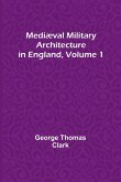 Mediæval Military Architecture in England, Volume 1