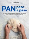 Pan Paso a Paso: Un Curso de Pan Para Aprender de Forma Fácil Todas Las Técnicas, Recetas Y Trucos / Bread Step by Step. a Bread Course