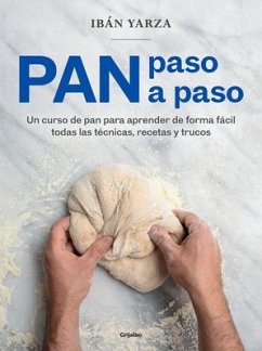 Pan Paso a Paso: Un Curso de Pan Para Aprender de Forma Fácil Todas Las Técnicas, Recetas Y Trucos / Bread Step by Step. a Bread Course - Yarza, Ibán