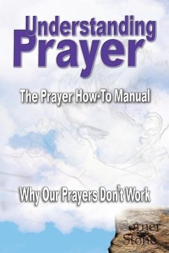 Understanding Prayer: Why Our Prayers Don't Work - The Prayer How-To Manual - Lindemann, R.