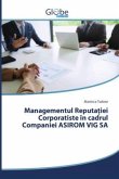 Managementul Reputa¿iei Corporatiste în cadrul Companiei ASIROM VIG SA