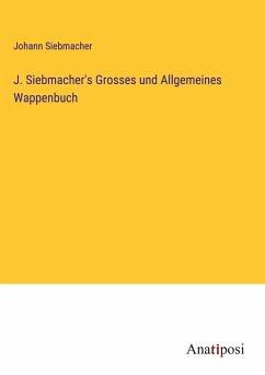 J. Siebmacher's Grosses und Allgemeines Wappenbuch - Siebmacher, Johann